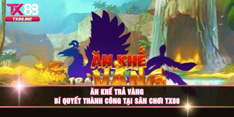 Ăn Khế Trả Vàng