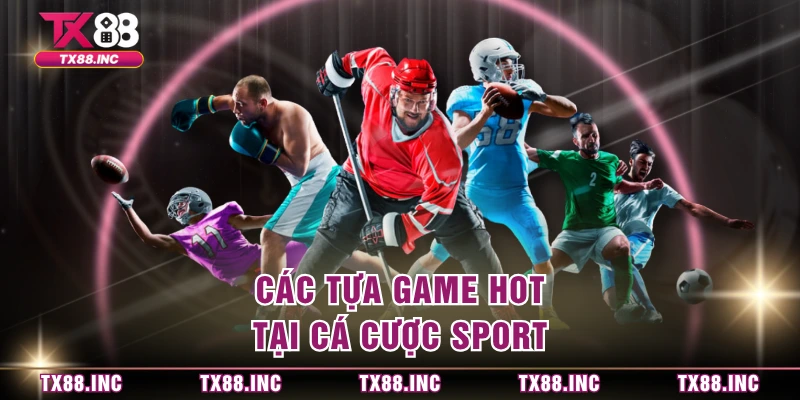  Các tựa game hot tại cá cược sport 