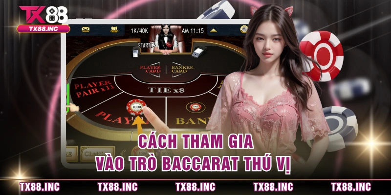 Cách tham gia vào trò baccarat thú vị 