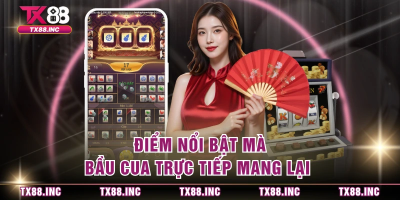 Điểm nổi bật mà bầu cua trực tiếp mang lại 