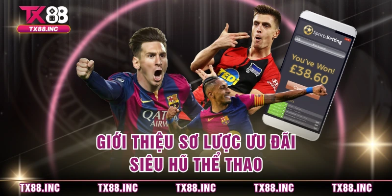 Giới thiệu sơ lược ưu đãi siêu hũ thể thao