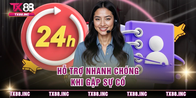 Hỗ trợ nhanh chóng khi gặp sự cố