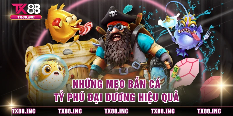 Những mẹo bắn cá tỷ phú đại dương hiệu quả