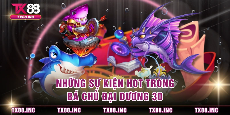 Những sự kiện hot trong bá chủ đại dương 3D