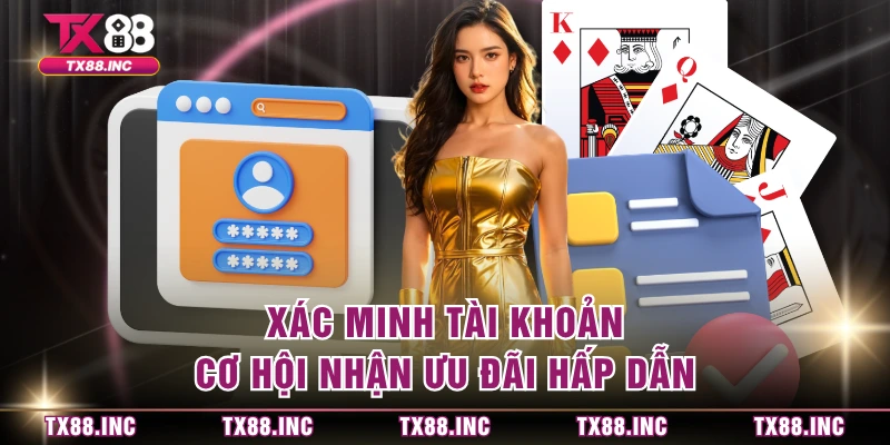 Xác minh tài khoản cơ hội nhận ưu đãi hấp dẫn